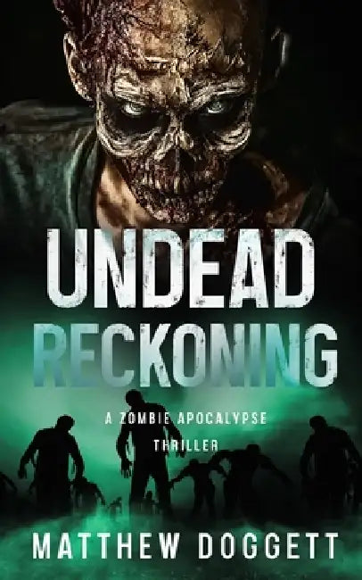 Undead Reckoning: A Zombie Apocalypse Thriller by Matthew Doggett