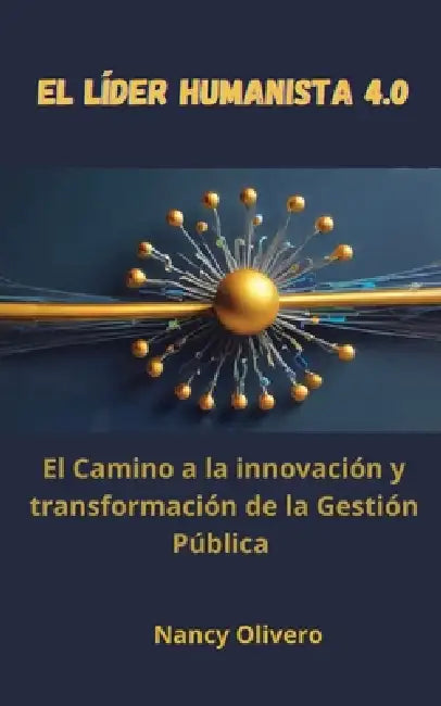 El lìder humanista 4.0: El camino para innovar y transformar la gestión pública by Jurado Grupo Editorial, Nancy Olivero