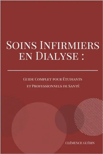 Soins Infirmiers En Dialyse: Guide Complet Pour Etudiants Et Professionnels de Santé by Guérin, Clémence