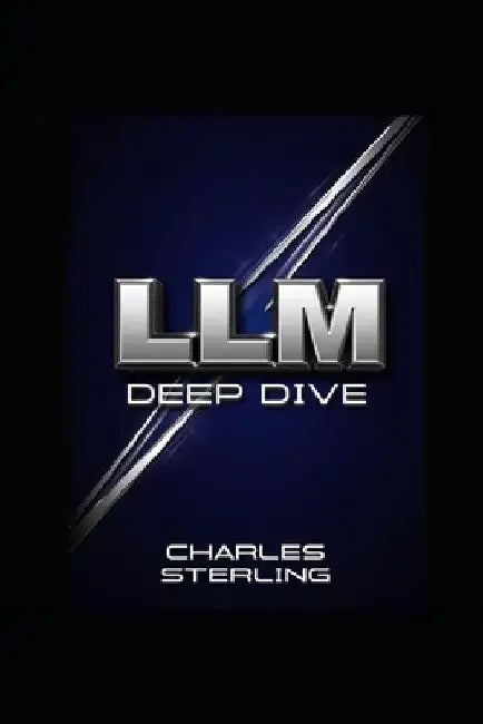LLM - Deep Dive by Charles Sterling