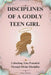 Disciplines of a Godly Teen Girl: Unlocking True Potential Through Divine Discipline by Mark Windrow