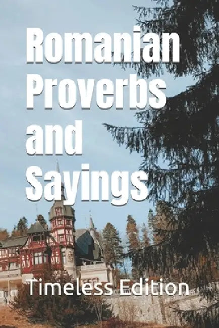 Romanian Proverbs and Sayings by Timeless Edition