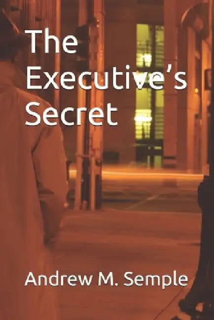 The Executive's Secret by Andrew Michael Semple