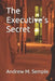The Executive's Secret by Andrew Michael Semple