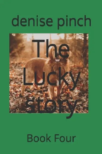 The Lucky story: Book Four by Denise Pinch