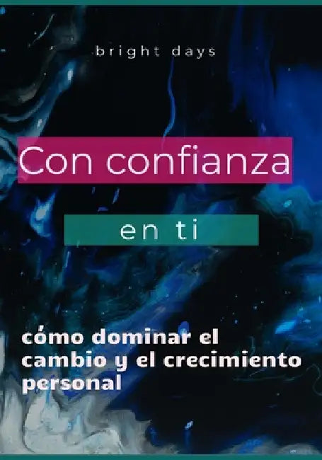 Con confianza en ti: cómo dominar el cambio y el crecimiento personal by Bright Days