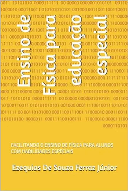 Ensino de Física para educação especial: Facilitando O Ensino de Física Para Alunos Com Habilidades Especiais by de Souza Ferraz Júnior, Ezequias