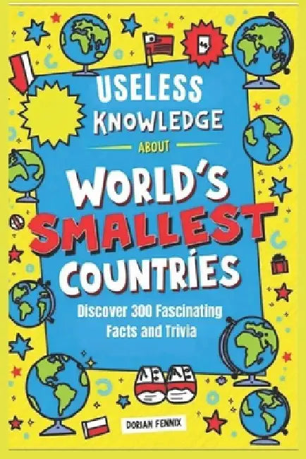 Useless knowledge About World's Smallest Countries: Discover 300 Fascinating Facts and trivia by Dorian Fennix