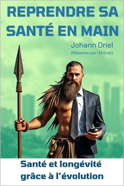 Reprendre sa santé en main: la clé évolutive: Santé, longévité, immortalité by Johann Oriel