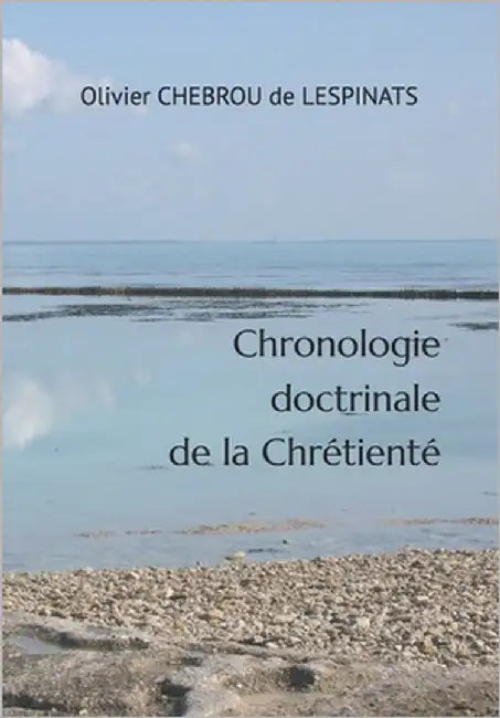 Chronologie doctrinale de la Chrétienté: Des Conciles, Bulles et Encycliques by Chebrou de Lespinats, Olivier