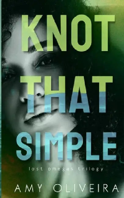 Knot that Simple: An age gap omegaverse by Amy Oliveira