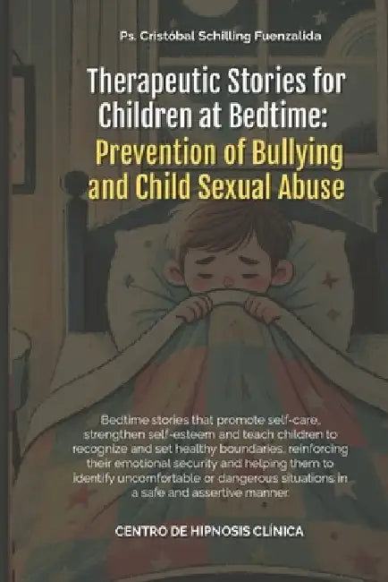 To prevent bullying and Sexual Abuse: Therapeutic Stories for Children at Bedtime by Cristobal Schilling