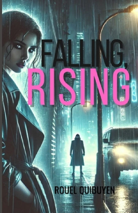 Falling, Rising: Keywords: Dark Romance Thriller, Love and Vengeance, Romantic Thriller, Organized Crime Fiction, Romantic Suspense by Rouel Quibuyen