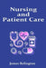 Nursing and Patient Care: The Complete Guide by James Relington