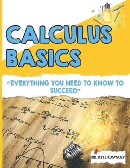 Calculus Basics: "A Step-by-Step Introduction to Essential Calculus Concepts" by Kyle Kavyany