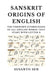 Sanskrit Origins of English: The Unknown Etymologies of all English Words that start with Letter D by Susanto Sen