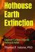 Hothouse Earth Extinction: Gigaton Carbon Dioxide Removal Now by Thomas F, Ph.D. Valone