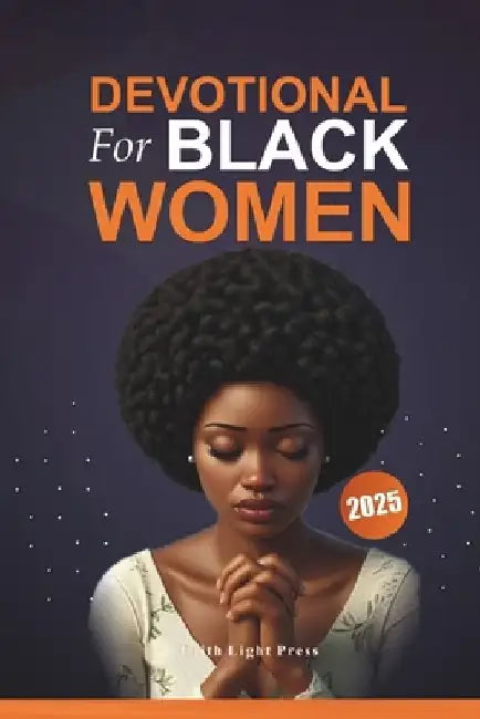 Devotional For Black Women 2025: 52 Weeks of Empowerment and Self-Care with a Journey Toward Spiritual Growth, Healing, and Personal Transformation by Faithlight Press