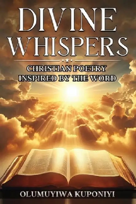 Divine Whispers: Christian Poetry Inspired by the Word by Olumuyiwa Kuponiyi