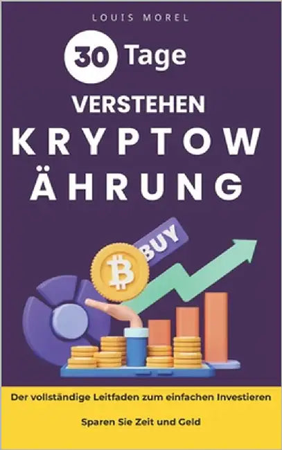 Investieren in Kryptowährungen: Der einfache Einstieg für Anfänger mit bewährten Strategien: Einfach, verständlich und praxisnah: Dein Leitfaden für s by Morel, Louis