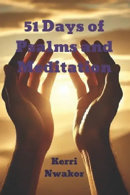 51 Days of Psalms and Meditation ( Devotional) by Kerri Ann Nwakor