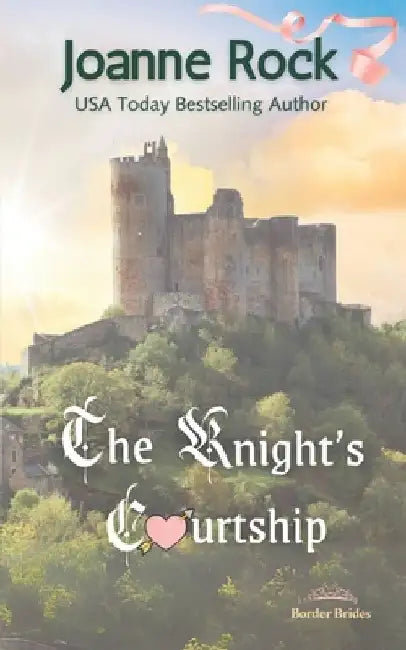 The Knight's Courtship: A Medieval Romance by Joanne Rock