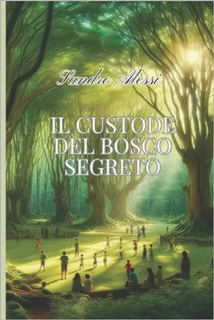 Il custode del bosco segreto by Alessi, Sandro
