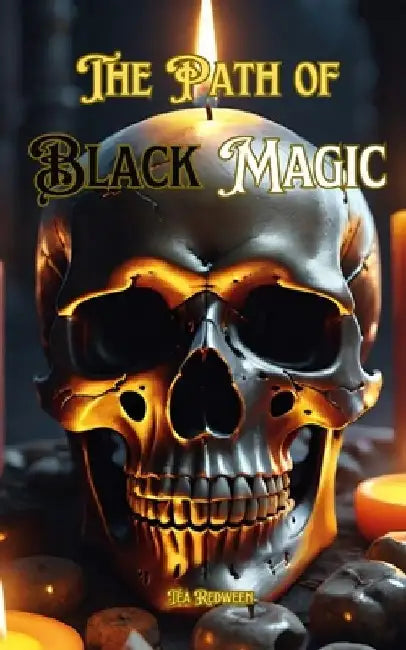 The Path of Black Magic: Understanding Black Magic by Tea Redween