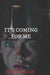 It's Coming For Me by Jessica Blade