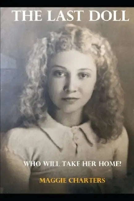The Last Doll: Who will take her home? by Maggie Charters