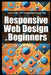 Responsive Web Design for Beginners: Learn HTML, CSS Development Step by Step by Laurence Lars Svekis
