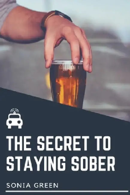 The secret to staying sober by Sonia Green