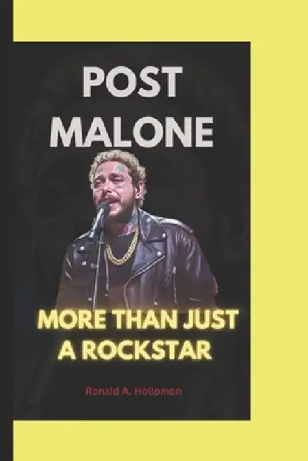 Post Malone: More Than Just a Rockstar by Ronald A. Hollomon