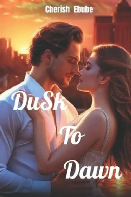 Dusk To Dawn by Cherish Ebube Madichie