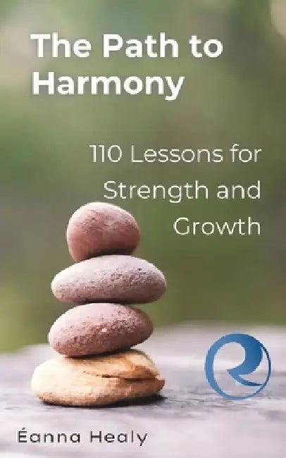 The Path to Harmony: 110 Lessons for Strength and Growth: Inspirational Quotes and Personal Reflections to Overcome Challenges, Find Inner Peace, and by Revival Harmony