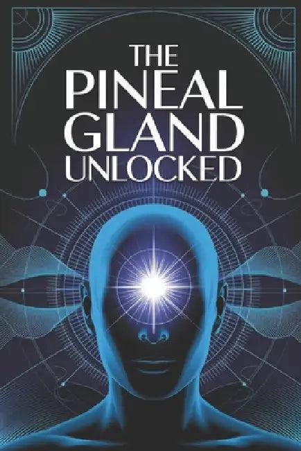 The Pineal Gland Unlocked: A Complete Guide to Activating the Pineal Gland for Better Sleep, Mental Clarity, and Higher Awareness by Fibonatti Publishing