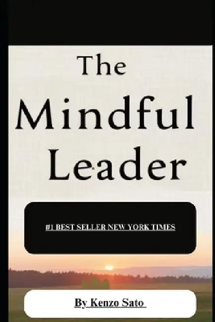 The Mindful Leader by Kenzo Sato