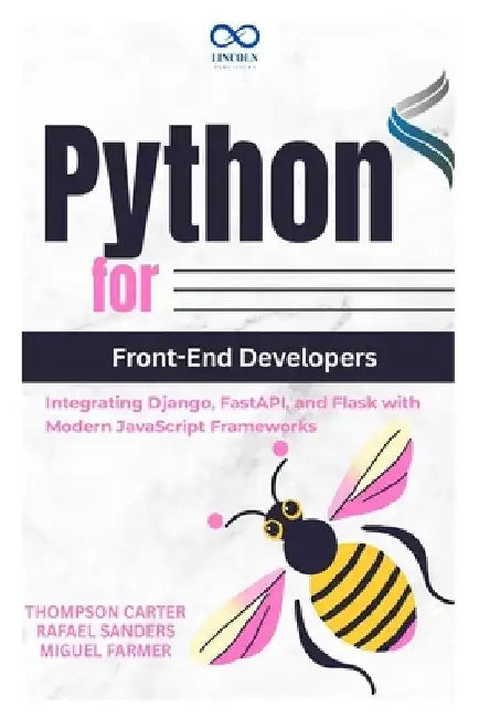 Python for Front-End Developers: Integrating Django, FastAPI, and Flask with Modern JavaScript Frameworks by Rafael Sanders