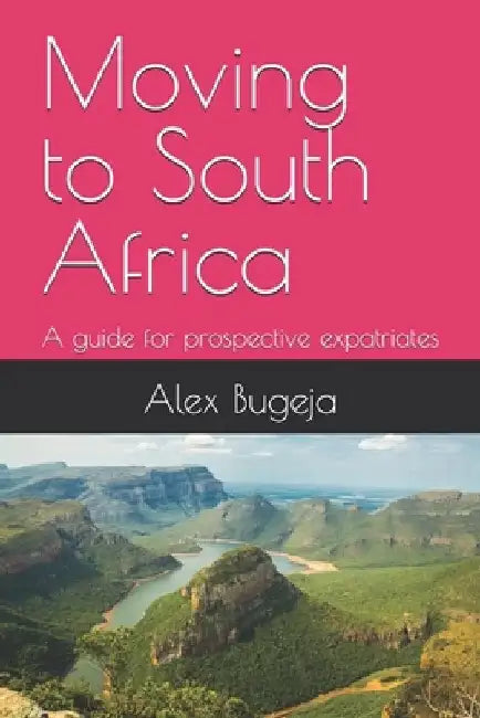 Moving to South Africa: A guide for prospective expatriates by Alex Bugeja