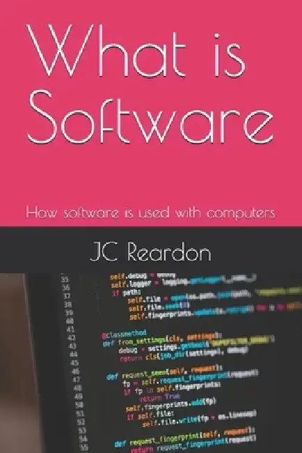 What is Software: How software is used with computers by Jc Reardon