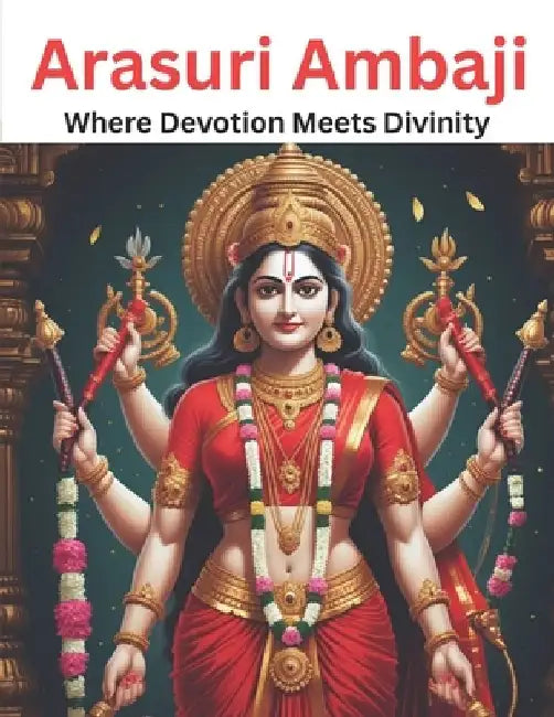 Arasuri Ambaji: Where Devotion Meets Divinity by Swati Bisht