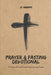 Prayer & Fasting Devotional: 50 Days of Guided and Empowering Prayer by Jt Argent