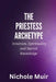 The Priestess Archetype: Intuition, Spirituality and Sacred Knowledge by Nichole Muir