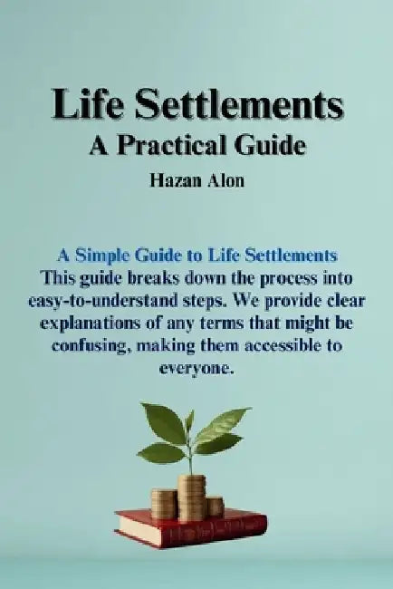Life Settlements: A Practical Guide by Alon Hazan