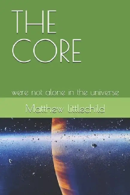 The Core: were not alone in the universe by Matthew Littlechild