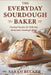 The Everyday Sourdough Baker: Practical Recipes for Delicious, Homemade Bread by Sarah Becker