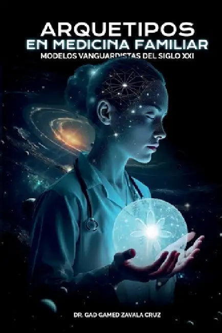 Arquetipos en Medicina Familiar: Reflexiones de Modelos Vanguardistas para el Siglo XXI by Javier Alberto Domínguez del Olmo, Minerva Paulina Hernandez Martinez, Alberto del Moral Bernal