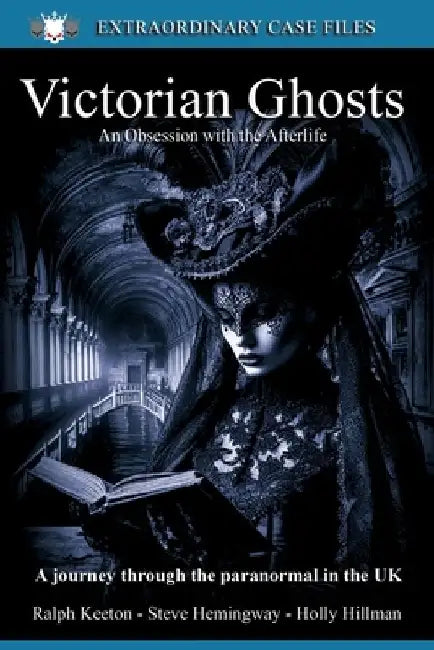 Victorian Ghosts: An obsession with the Afterlife by Holly Hilman