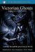 Victorian Ghosts: An obsession with the Afterlife by Holly Hilman