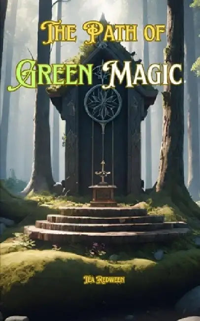 The Path of Green Magic: Understanding Green Magic by Tea Redween